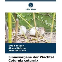 Sinnesorgane der Wachtel Coturnix coturnix, Fachbücher von Amir Abu-Taira, Ahmed Dakrory, Eman Youssri