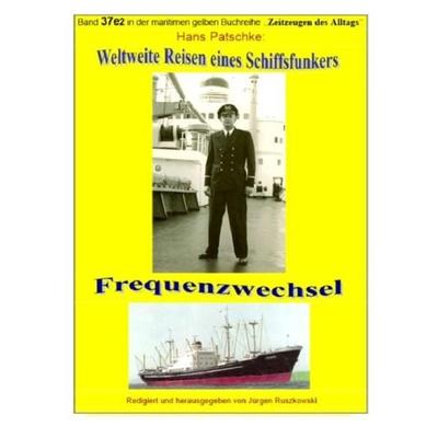 Maritime gelbe Reihe bei Jürgen Ruszkowski / Weltweite Reisen eines Schiffsfunkers - Frequenzwechsel - Teil 2, Taschenbuch von Hans Patscke, Epubli,
