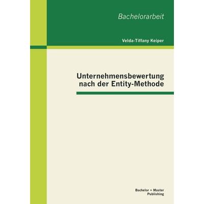 Unternehmensbewertung nach der Entity-Methode, Taschenbuch von Velda-Tiffany Keiper, Bachelor + Master Publishing, 978-3-95549-135-2