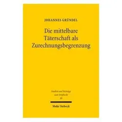 Die mittelbare Täterschaft als Zurechnungsbegrenzung, Fachbücher von Johannes Gründel