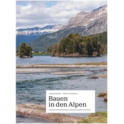 Bauen in den Alpen, Fachbücher von Köbi Gantenbein, Ralph Feiner, Matthieu Cafsou, Hans Danuser, Lucia Degonda, Lois Hechenblaikner, Gion A. Caminada, Susanne Hechenblaikner