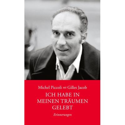 Ich habe in meinen Träumen gelebt, Gebundene Ausgabe von Gilles Jacob,Michel Piccoli, Alexander, 978-3-89581-603-1