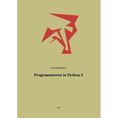 Programmieren in Python 3, Taschenbuch von Josef Eschgfäller, Epubli, 978-3-8442-3229-5