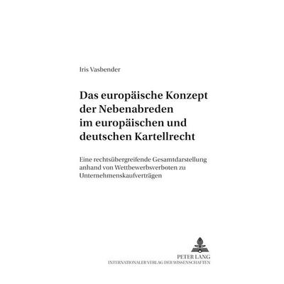 Das europäische Konzept der Nebenabreden im europäischen und deutschen Kartellrecht, Taschenbuch von Iris Vasbender, Peter Lang GmbH, Internationaler