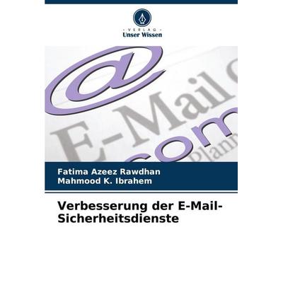 Verbesserung der E-Mail-Sicherheitsdienste, Taschenbuch von Fatima Azeez Rawdhan,Mahmood K. Ibrahem, Verlag Unser Wissen, 978-620-7-18969-4