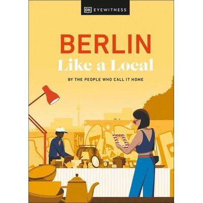 Berlin Like a Local, Gebundene Ausgabe von Marlén Jacobshagen,Alexander Rennie,Barbara Woolsey,DK Travel, Dorling Kindersley, 978-0-241-68017-9