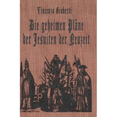 Die geheimen Pläne der Jesuiten der Neuzeit, Taschenbuch von Vincenzo Gioberti, Epubli, 978-3-7418-8861-8