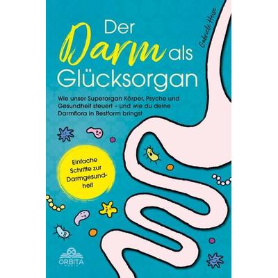 Der Darm als Glücksorgan, Taschenbuch von Gabriele Heise, Orbita Media GmbH, 978-3-9893533-6-7