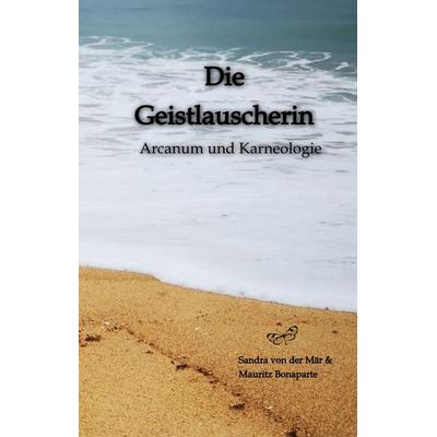Die Geistlauscherin, Gebundene Ausgabe von Sandra der Mär,Mauritz Bonaparte, Tredition, 978-3-384-20222-2