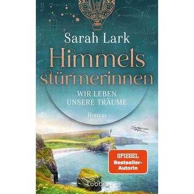 Himmelsstürmerinnen - Wir leben unsere Träume, Gebundene Ausgabe von Sarah Lark, Lübbe