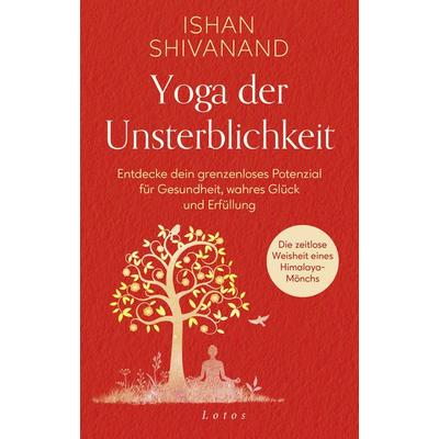 Yoga der Unsterblichkeit, Gebundene Ausgabe von Ishan Shivanand, Lotos, 978-3-7787-8318-4