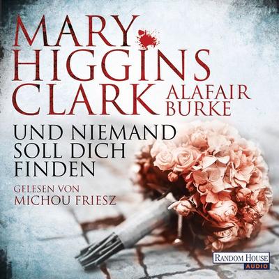 Und niemand soll dich finden - Mary Higgins Clark,Alafair Burke, Audio, 9783837138016