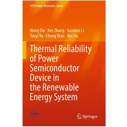 Thermal Reliability of Power Semiconductor Device in the Renewable Energy System, Fachbücher von Jun Zhang, Xiong Du, Rui Du, Cheng Qian, Yaoyi Yu, Gaoxian Li
