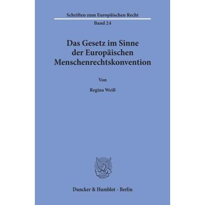 Das Gesetz im Sinne der Europäischen Menschenrechtskonvention., Taschenbuch von Regina Weiss, Duncker & Humblot, 978-3-428-08625-2