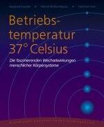Siegfried Kiontke - Betriebstemperatur 37° Celsius: Die faszinierenden Wechselwirkungen menschlicher Körpersysteme - Preis vom 09.10.2026 07:28:09 h