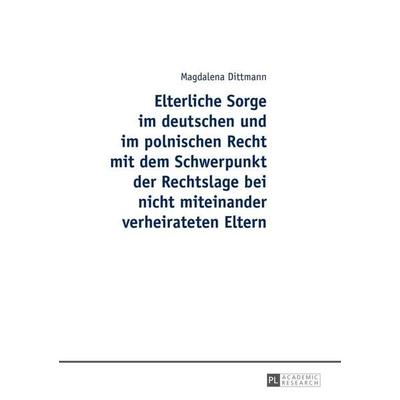 Elterliche Sorge im deutschen und im polnischen Recht mit dem Schwerpunkt der Rechtslage bei nicht miteinander verheirateten Eltern, Gebundene Ausgabe