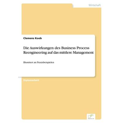 Die Auswirkungen des Business Process Reengineering auf das mittlere Management, Taschenbuch von Clemens Koob, GRIN, 978-3-8386-0177-9