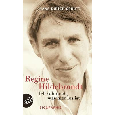 Ich seh doch, was hier los ist. Regine Hildebrandt, Taschenbuch von Hans-Dieter Schütt, Aufbau TB, 978-3-7466-2341-2