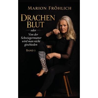Drachenblut oder Von der Schwiegermutter wird man nicht geschieden, Taschenbuch von Marion Fröhlich, Rediroma-Verlag, 978-3-96103-884-8