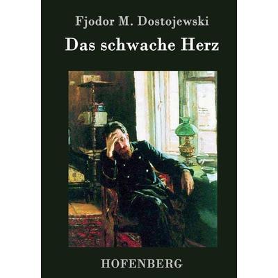 Das schwache Herz, Gebundene Ausgabe von Fjodor M. Dostojewski, Bod, 978-3-8430-7039-3