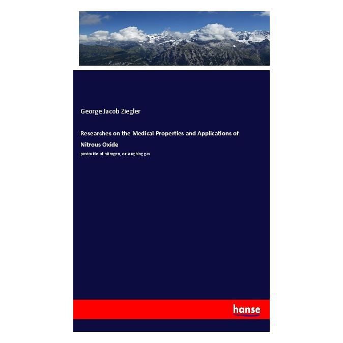 Hansebooks Researches on the Medical Properties and Applications of Nitrous Oxide (Englisch, Softcover, George Jacob Ziegler) (56015624)
