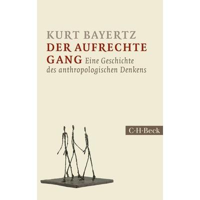 Der aufrechte Gang, Taschenbuch von Kurt Bayertz, C.H. Beck, 978-3-406-65985-0