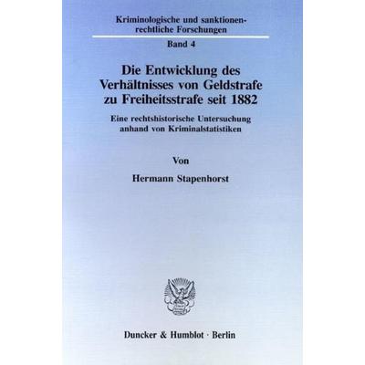 Die Entwicklung des Verhältnisses von Geldstrafe zu Freiheitsstrafe seit 1882., Taschenbuch von Hermann Stapenhorst, Duncker & Humblot,