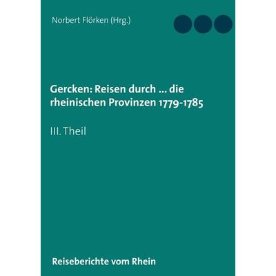 Gercken, Ph.W.: Reisen durch ... die rheinischen Provinzen 1779-1785, Taschenbuch von , BoD – Books on Demand, 978-3-7528-2889-4