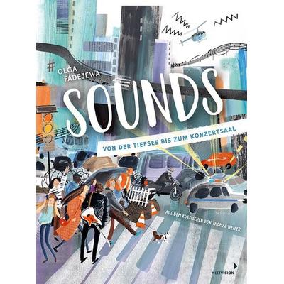 Sounds, Gebundene Ausgabe von Olga Fadejewa,Thomas Weiler, Mixtvision, 978-3-95854-280-8