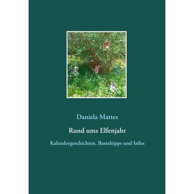 Rund ums Elfenjahr, Taschenbuch von Daniela Mattes, Twentysix, 978-3-7407-0630-2