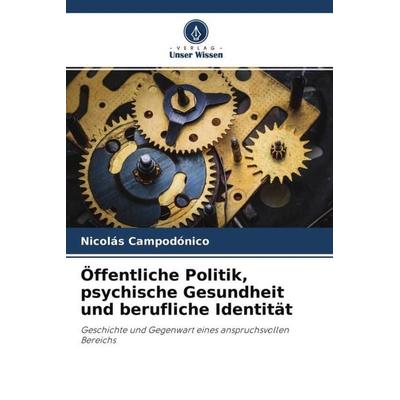 Öffentliche Politik, psychische Gesundheit und berufliche Identität, Taschenbuch von Nicolás Campodónico, Verlag Unser Wissen, 978-620-4-51844-2