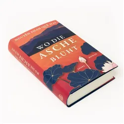 Wo die Asche blüht, Belletristik von Claudia Feldmann, Nguyễn Phan Quế Mai, Nguyen, Phan Que Mai, Nguyen Que Mai, NguynPhanQuMai, Nguyn Qu Mai