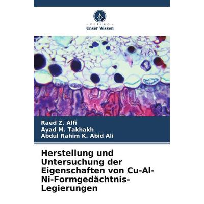 Herstellung und Untersuchung der Eigenschaften von Cu-Al-Ni-Formgedächtnis-Legierungen, Taschenbuch von Raed Z. Alfi,Ayad M. Takhakh,Abdul Rahim K.
