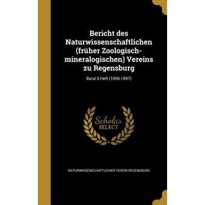 Bericht des Naturwissenschaftlichen (früher Zoologisch-mineralogischen) Vereins zu Regensburg; Band 6.Heft (1896-1897), Gebundene Ausgabe von ,