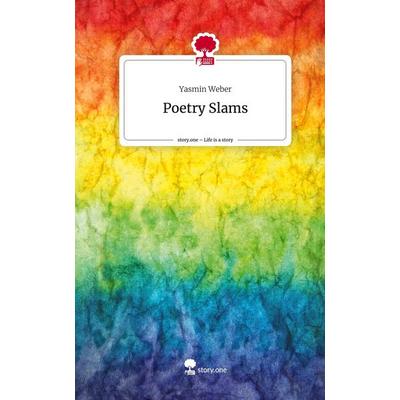 Poetry Slams. Life is a Story - story.one, Gebundene Ausgabe von Yasmin Weber, Story.one publishing, 978-3-7115-0610-8