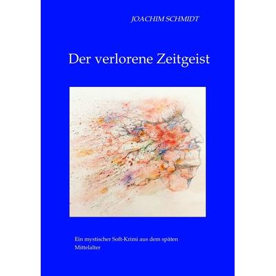 Der verlorene Zeitgeist, Taschenbuch von Joachim Schmidt, Tredition, 978-3-347-76688-4