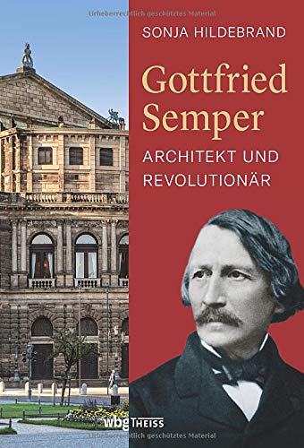 Sonja Hildebrand - Gottfried Semper. Architekt und Revolutionär. Biografie eines visionären Denkers und Kunsttheoretikers. Wiener Hofburg, Semperoper und Barrikadenbau: ein Leben voller Widersprüche - Preis vom 30.09.2026 09:01:18 h