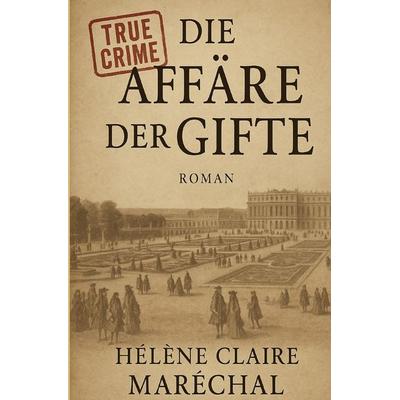 Die Affäre der Gifte, Taschenbuch von Hélène Claire Maréchal, Epubli, 978-3-565-12413-8