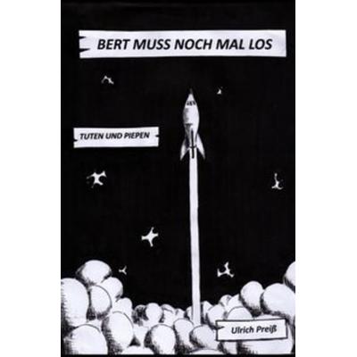 Raketenbert / Bert muss noch mal los, Taschenbuch von Ulrich Preiss, Epubli, 978-3-7418-6096-6