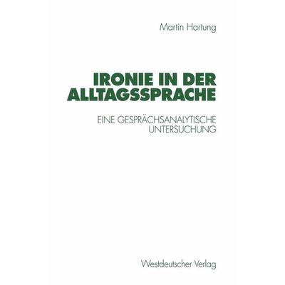 Ironie in der Alltagssprache, Taschenbuch von Martin Hartung, VS Verlag für Sozialwissenschaften, 978-3-531-13013-2
