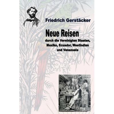 Neue Reisen durch die Vereinigten Staaten, Mexiko, Ecuador, Westindien und Venezuela - ungekürzt, Taschenbuch von Friedrich Gerstäcker, Epubli,