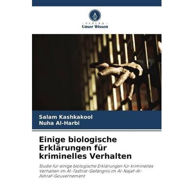Einige biologische Erklärungen für kriminelles Verhalten, Taschenbuch von Salam Kashkakool,Nuha Al-Harbi, Verlag Unser Wissen, 978-620-5-44058-2