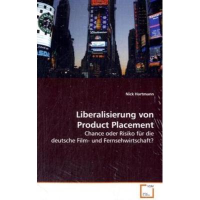 Hartmann Nick: Liberalisierung von Product Placement, Taschenbuch von Nik Hartmann, VDM, 978-3-639-09773-3