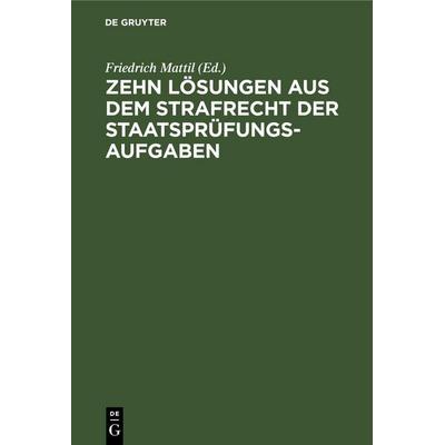 Zehn Lösungen aus dem Strafrecht der Staatsprüfungs-Aufgaben, Gebundene Ausgabe von , De Gruyter Mouton, 978-3-11-260733-6
