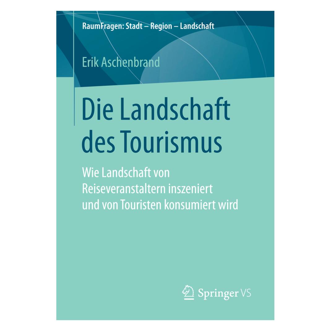 Springer Die Landschaft des Tourismus (Deutsch, Softcover, Erik Aschenbrand) (55899388)