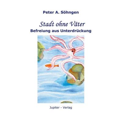 Stadt ohne Väter, Taschenbuch von Peter A. Söhngen, Jupiter-Verlag, 978-3-9807822-1-0
