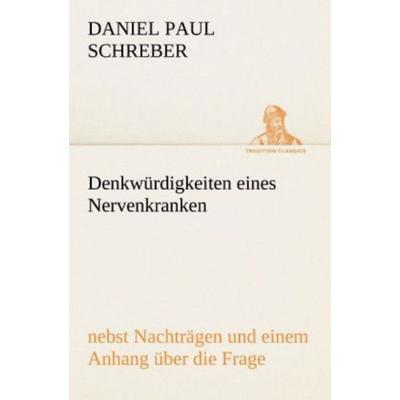 Denkwürdigkeiten eines Nervenkranken, Taschenbuch von Daniel Paul Schreber, Tredition, 978-3-8424-2107-3