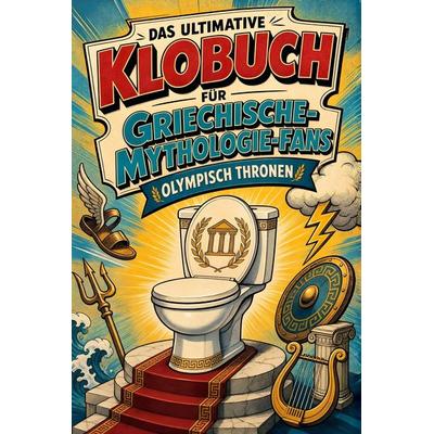 Das ultimative Klobuch für Griechische-Mythologie-Fans, Taschenbuch von Oliver Möller, Tiptop, 978-3-696-10234-0