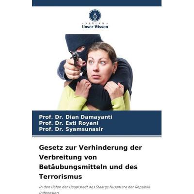 Gesetz zur Verhinderung der Verbreitung von Betäubungsmitteln und des Terrorismus, Taschenbuch von Dian Damayanti,Esti Royani,Syamsunasir, Verlag