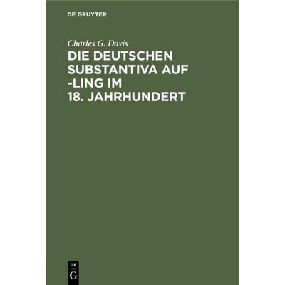 Die deutschen Substantiva auf -ling im 18. Jahrhundert, Gebundene Ausgabe von Charles G. Davis, De Gruyter, 978-3-11-109011-5